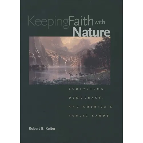 Keeping Faith with Nature: Ecosystems, Democracy, and America's Public Lands - Paperback