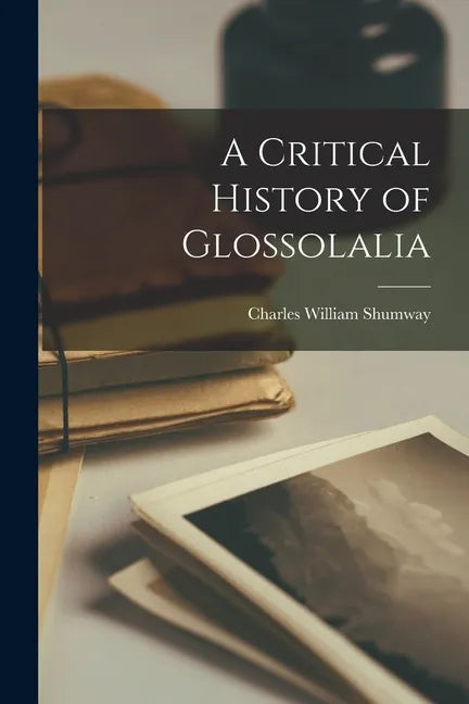 A Critical History of Glossolalia - Paperback