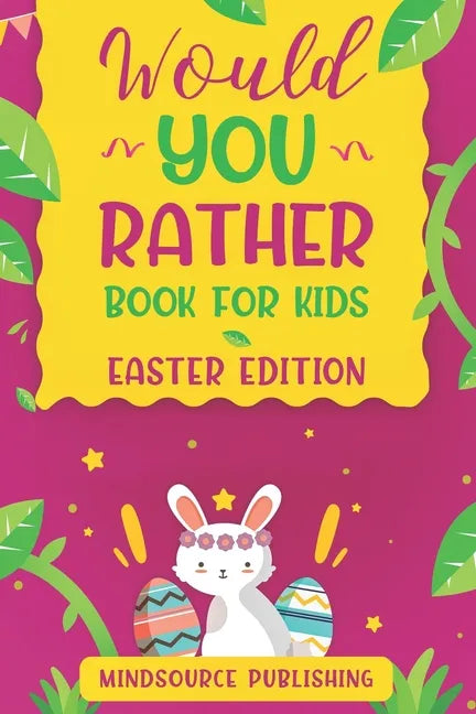 Would You Rather Book For Kids - Easter Edition: The book Of Ridiculous Scenarios, Thought Provoking Challenges and Exciting Situations The Whole Fami - Paperback