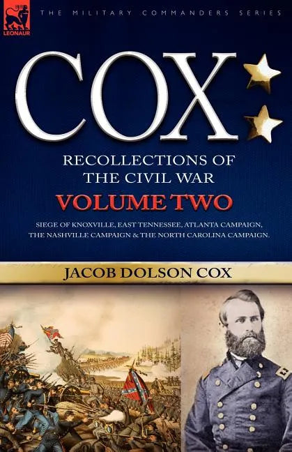 Cox: Personal Recollections of the Civil War-Siege of Knoxville, East Tennessee, Atlanta Campaign, the Nashville Campaign & - Paperback