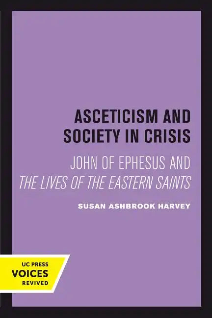 Asceticism and Society in Crisis: John of Ephesus and the Lives of the Eastern Saints Volume 18 - Paperback