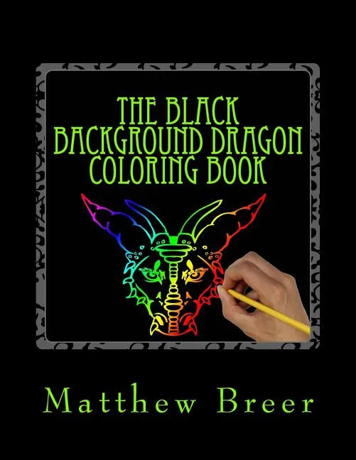The Black Background Dragon Coloring Book: An adult coloring book, Inspired by Dragons of old! - Paperback