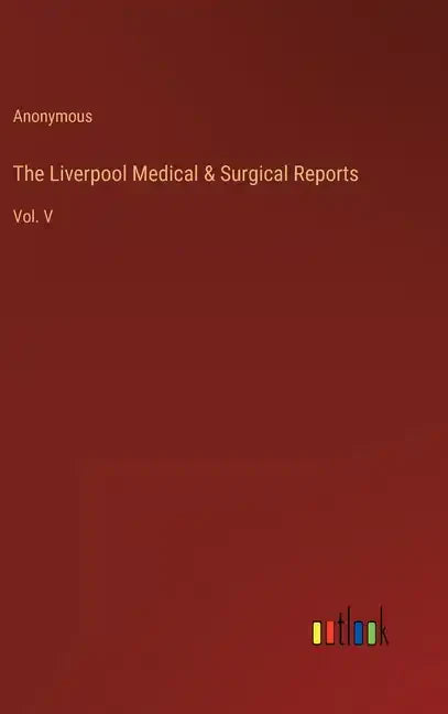 The Liverpool Medical & Surgical Reports: Vol. V - Hardcover