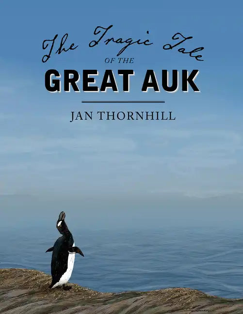 The Tragic Tale of the Great Auk - Hardcover
