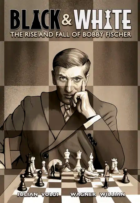 Black & White: The Rise and Fall of Bobby Fischer - Hardcover