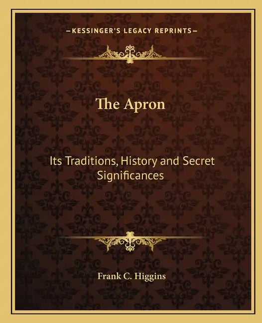 The Apron: Its Traditions, History and Secret Significances - Paperback