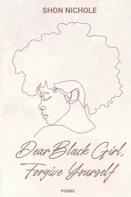 Dear Black Girl, Forgive yourself: Poems & Thoughts - Paperback