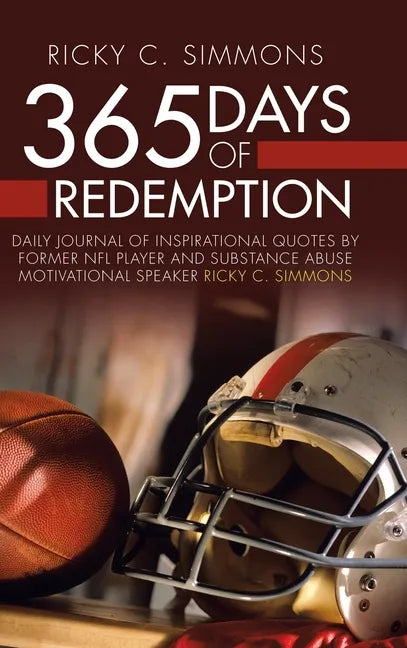 365 Days of Redemption: Daily Journal of Inspirational Quotes by Former Nfl Player and Substance Abuse Motivational Speaker Ricky C. Simmons - Hardcover
