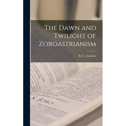 The Dawn and Twilight of Zoroastrianism - Hardcover