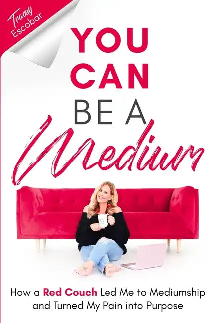 You Can Be A Medium: How A Red Couch Led Me to Mediumship and Turned My Pain into Purpose - Paperback
