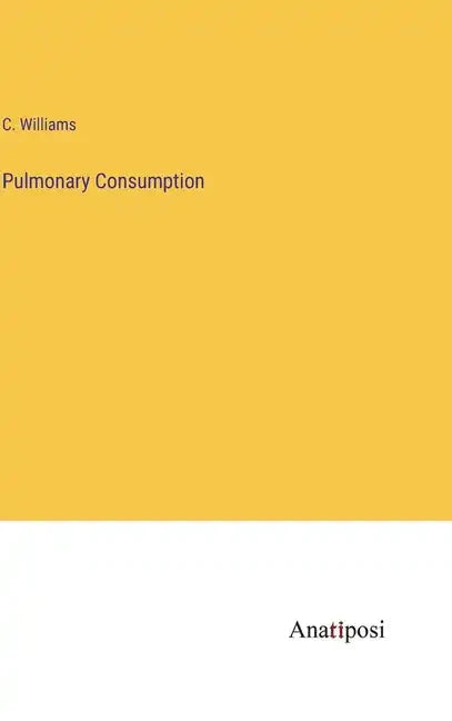 Pulmonary Consumption - Hardcover