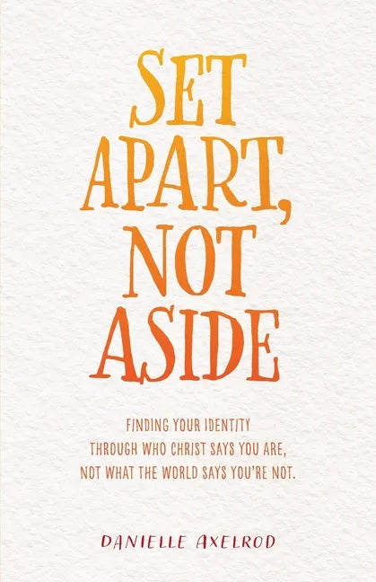 Set Apart, Not Aside: Finding your identity through who Christ says you are, not what the world says you're not. - Paperback