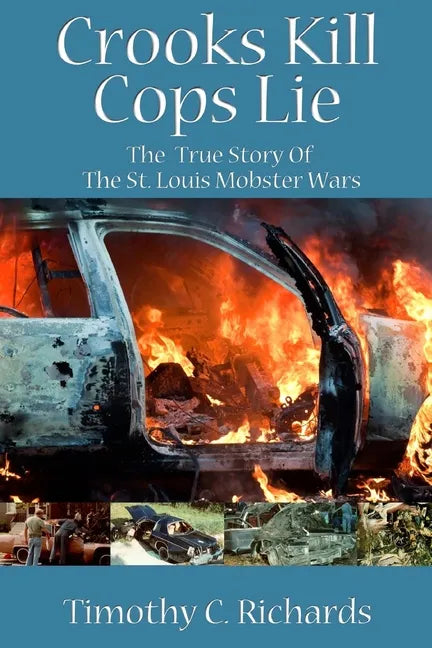 Crooks Kill, Cops Lie: The True Story of the St Louis Mobster Wars - Paperback