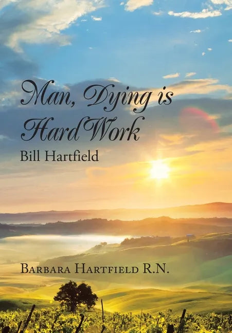 Man, Dying Is Hard Work Bill Hartfield - Hardcover