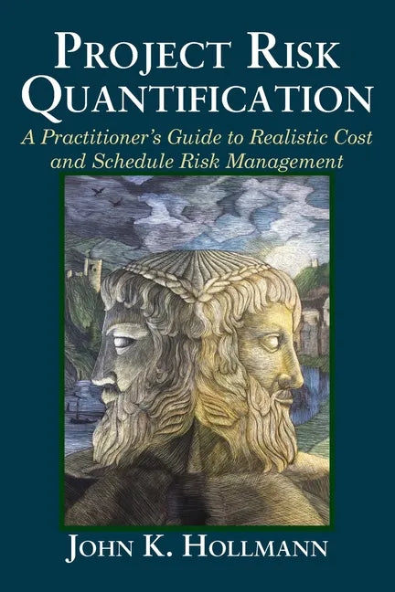 Project Risk Quantification: A Practitioner's Guide to Realistic Cost and Schedule Risk Management - Paperback
