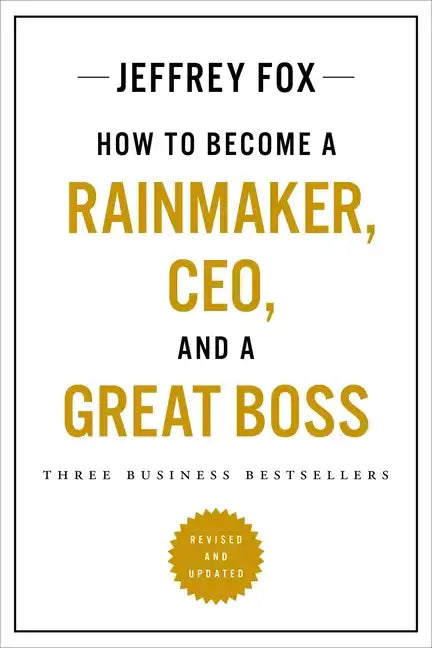 How to Become a Rainmaker, Ceo, and a Great Boss: Three Business Bestsellers - Paperback