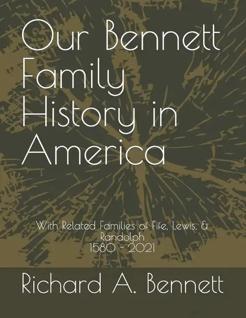 Our Bennett Family History in America: With Related Families of Fife, Lewis, & Randolph 1580 - 2021 - Paperback