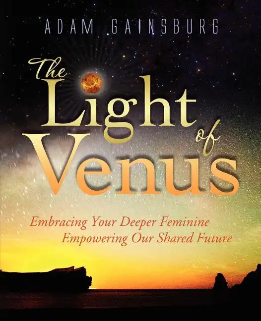 The Light of Venus: Embracing Your Deeper Feminine, Empowering Our Shared Future - Paperback