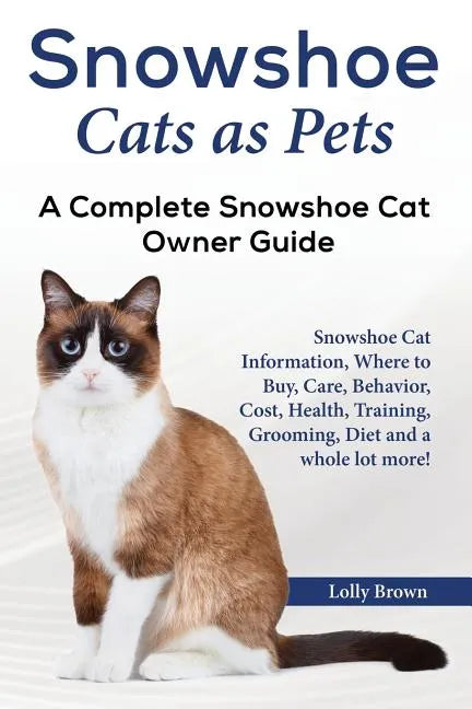 Snowshoe Cats as Pets: Snowshoe Cat Information, Where to Buy, Care, Behavior, Cost, Health, Training, Grooming, Diet and a whole lot more! A - Paperback