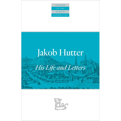 Jakob Hutter: His Life and Letters - Paperback