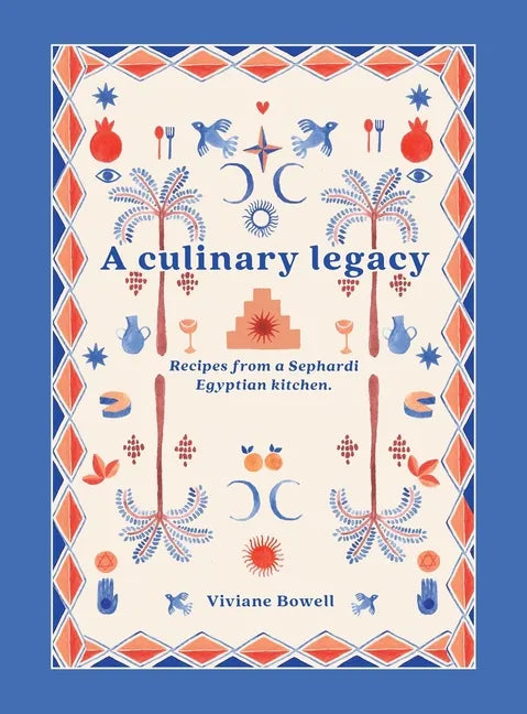 A Culinary Legacy: Recipes from a Sephardi Egyptian kitchen - Hardcover