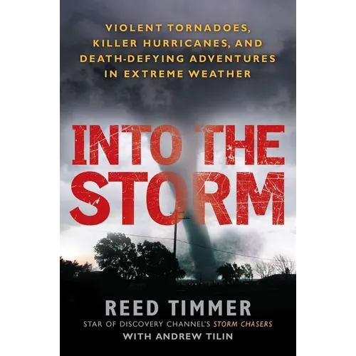 Into the Storm: Violent Tornadoes, Killer Hurricanes, and Death-Defying Adventures in Extreme Weather - Paperback