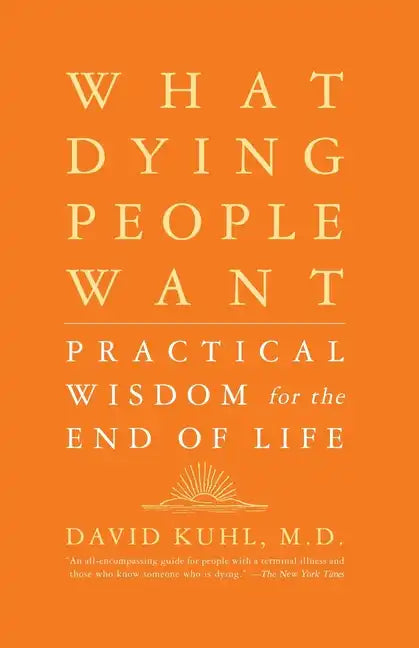 What Dying People Want: Practical Wisdom for the End of Life - Paperback
