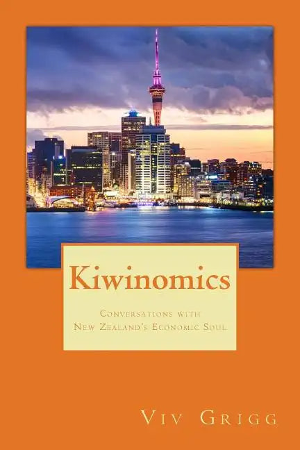 Kiwinomics: Conversations with New Zealand's Economic Soul - Paperback