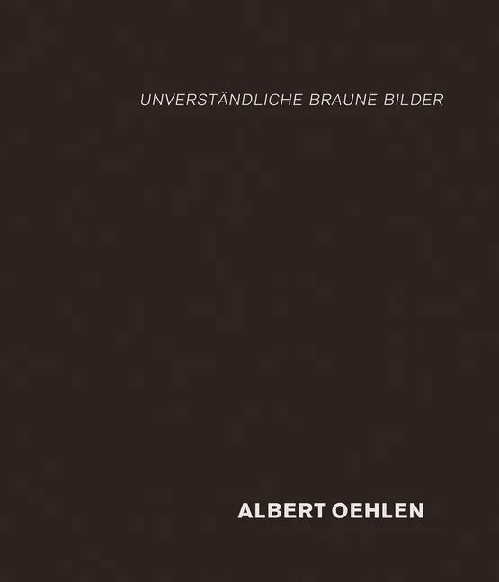 Albert Oehlen: Unverständliche Braune Bilder - Hardcover