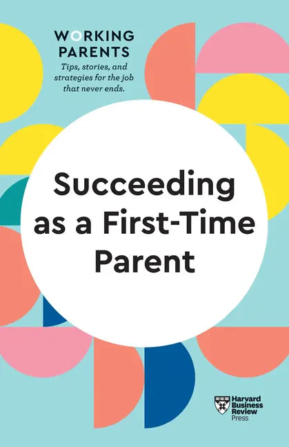 Succeeding as a First-Time Parent (HBR Working Parents Series) - Hardcover