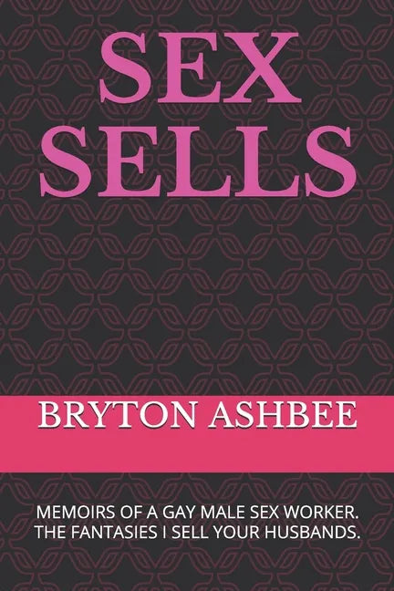Sex Sells: Memoirs of a Gay Male Sex Worker - Paperback