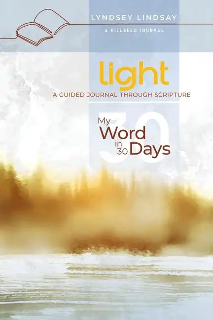 Light - My Word in 30 Days: A Guided Journal Through Scripture - Paperback