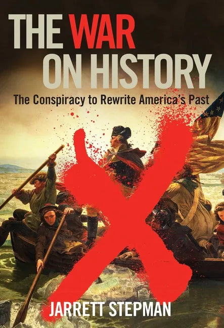 The War on History: The Conspiracy to Rewrite America's Past - Paperback