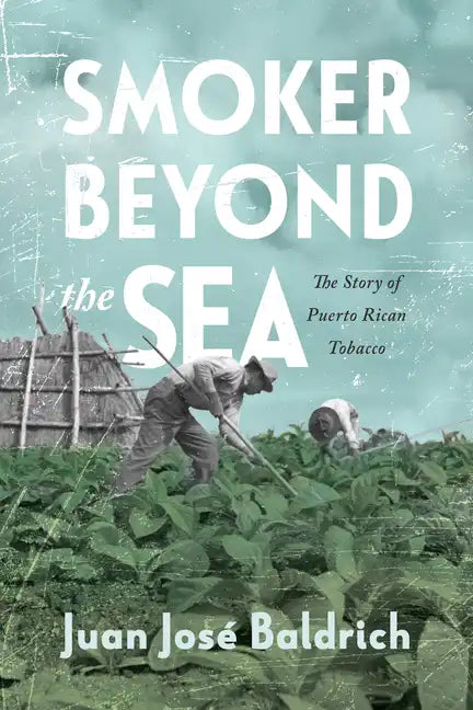 Smoker Beyond the Sea: The Story of Puerto Rican Tobacco - Paperback