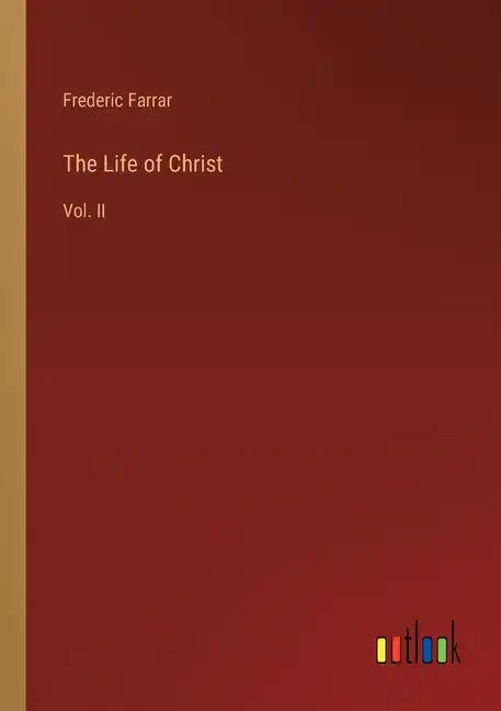 The Life of Christ: Vol. II - Paperback