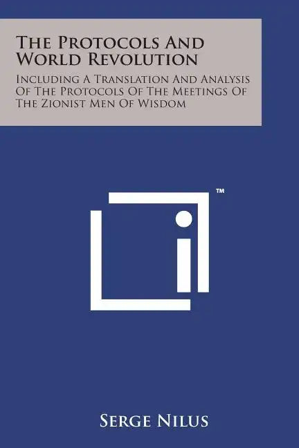 The Protocols and World Revolution: Including a Translation and Analysis of the Protocols of the Meetings of the Zionist Men of Wisdom - Paperback