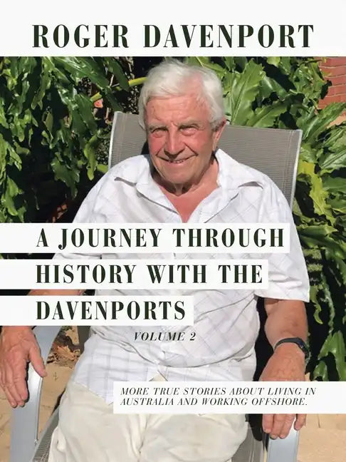 A Journey Through History with the Davenports Volume 2: More True Stories About Living in Australia and Working Offshore. - Paperback