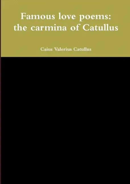 Famous love poems: the carmina of Catullus - Paperback