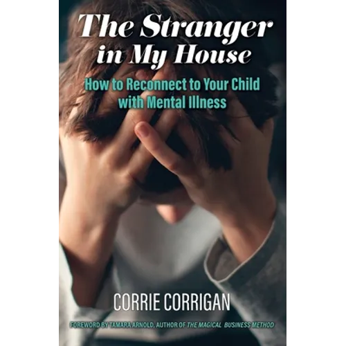 The Stranger in My House: How to Reconnect to Your Child with Mental Health - Paperback