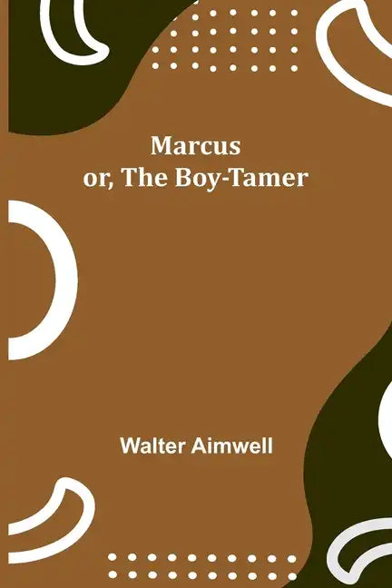 Marcus; or, The Boy-Tamer - Paperback