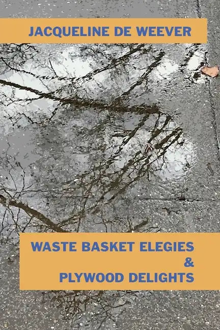 Waste Basket Elegies & Plywood Delights - Paperback