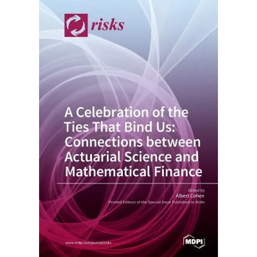 A Celebration of the Ties That Bind Us: Connections between Actuarial Science and Mathematical Finance - Paperback