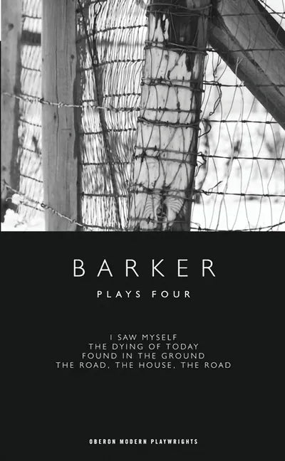Barker: Plays Four: I Saw Myself; The Dying of Today; Found in the Ground; The Road, The House, The Road - Paperback