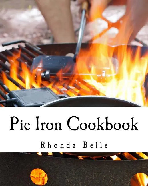 Pie Iron Cookbook: 60 #Delish Pie Iron Recipes for Cooking in the Great Outdoors - Paperback