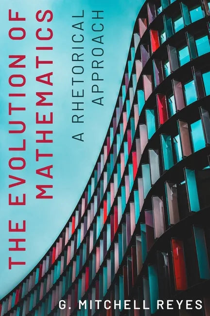 The Evolution of Mathematics: A Rhetorical Approach - Hardcover