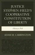 Justice Stephen Field's Cooperative Constitution of Liberty: Liberty in Full - Paperback