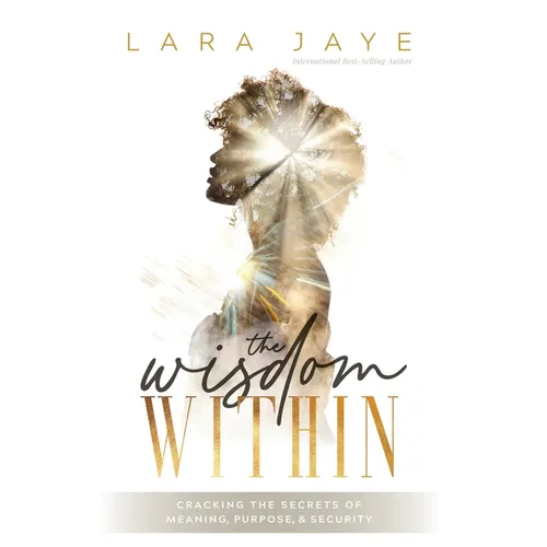 The Wisdom Within: Cracking the Secrets of Meaning, Purpose, & Security - Paperback