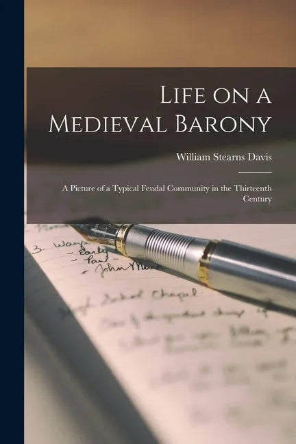 Life on a Medieval Barony: A Picture of a Typical Feudal Community in the Thirteenth Century - Paperback