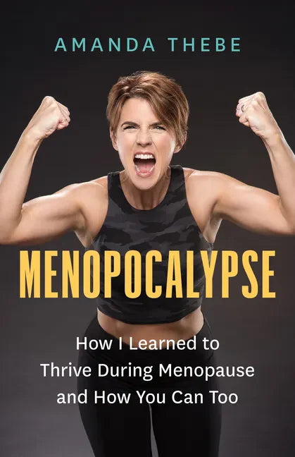 Menopocalypse: How I Learned to Thrive During Menopause and How You Can Too - Paperback