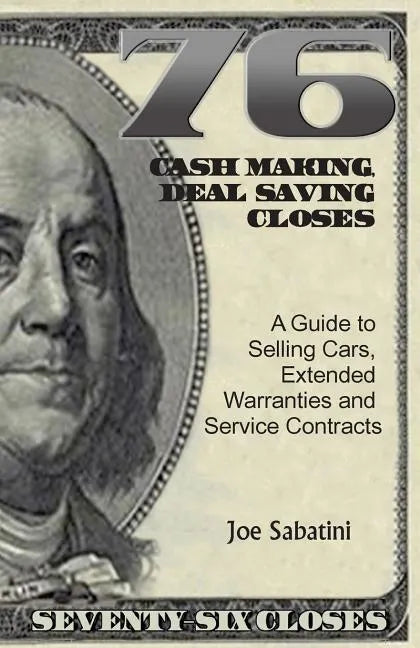 76 Cash Making, Deal Saving Closes: A Guide to Selling Cars, Extended Warranties and Service Contracts - Paperback